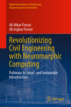 Revolutionizing Civil Engineering with Neuromorphic Computing: Pathways to Smart and Sustainable Infrastructure (Digital Innovations in Architecture, Engineering and Construction)