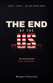 The End of the US: Trump, Carney, and the New World Order: Why Americans Should Leave America Now