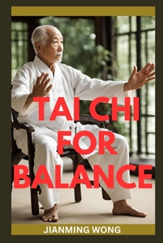 Paperback Tai CHI for Balance: Simple Chair-Based Exercises For Injury Prevention, Enhanced Mobility, Strength, Flexibility, And Wellbeing Book