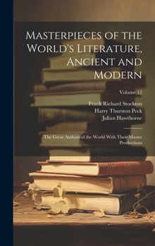 Hardcover Masterpieces of the World's Literature, Ancient and Modern: The Great Authors of the World With Their Master Productions; Volume 12 Book