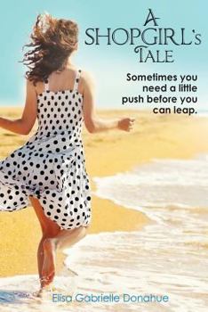 Paperback A Shopgirl's Tale: Sometimes you need a little push before you can leap Book