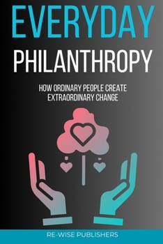 Paperback Everyday Philanthropy: How Ordinary People Create Extraordinary Change Book