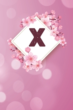 X: Cheery blossom Floral Monogram X Notebook for Man, Women and Girls,  size 6 x 9" 120 pages
