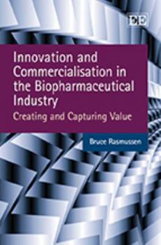 Hardcover Innovation and Commercialisation in the Biopharmaceutical Industry: Creating and Capturing Value Book