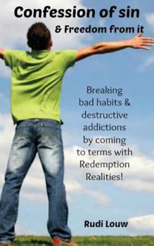 Paperback Confession of Sin & Freedom from it: Breaking bad habits & destructive addictions by coming to terms with Redemption Realities! Book