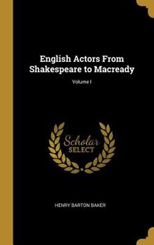 Hardcover English Actors From Shakespeare to Macready; Volume I Book