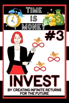 Paperback Time is Money #3: Invest by Creating Infinite Returns for the Future Book