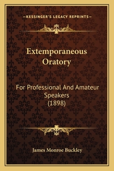 Paperback Extemporaneous Oratory: For Professional And Amateur Speakers (1898) Book