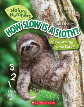 How Slow Is a Sloth? (Nature Numbers) (Library Edition): Measure the Rainforest