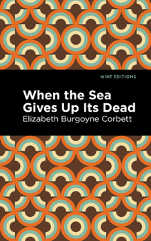 Paperback When the Sea Gives Up Its Dead: A Thrilling Detective Story Book