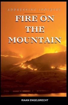 Paperback Fire on the Mountain: Addressing Idolatry Book