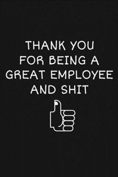 Paperback Thank You For Being A Great Employee And Shit: Funny Team Appreciation Gifts Book