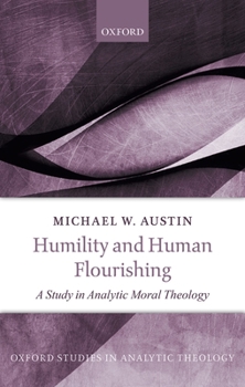 Hardcover Humility and Human Flourishing: A Study in Analytic Moral Theology Book