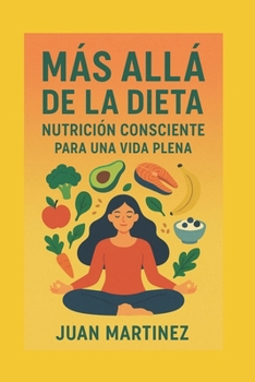 Paperback Más Allá de la Dieta: Nutrición Consciente Para una Vida Plena [Spanish] Book