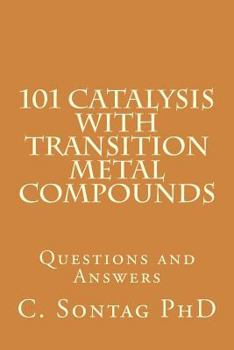 Paperback 101 Catalysis with Transition Metal Compounds: Understand catalytic cycles by four elemental steps Book