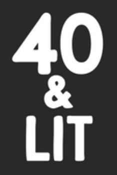 Paperback 40 & Lit: 40th Birthday Gift Journal To Write In For Men & Women - 100 Blank Lined Pages - 6x9 Unique Diary Book