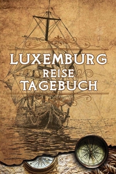 Luxemburg Reise Tagebuch: Notizbuch liniert 120 Seiten - Reiseplaner zum Selberschreiben - Reisenotizbuch Abschiedsgeschenk Urlaubsplaner