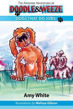 Paperback The Awesome Adventures of Doodle & Weeze: Dogs That Do Jobs Book