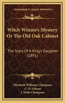 Witch Winnie's Mystery; or, The Old Oak Cabinet: The Story of a "King's Daughter" - Book #2 of the Witch Winnie