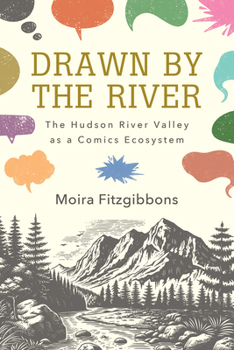 Drawn by the River: The Hudson River Valley as a Comics Ecosystem (Suny Series, an American Region: Studies in the Hudson Valle)