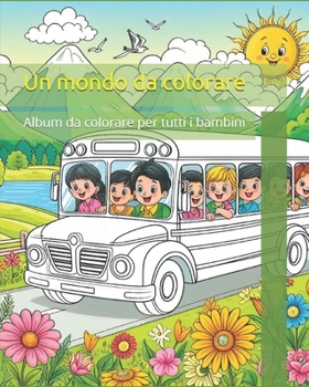 Un mondo da colorare: Album da colorare per tutti i bambini (Italian Edition)