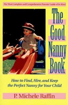 Paperback The Good Nanny Book: How to Find, Hire, and Keep the Perfect Nany for Your Child Book