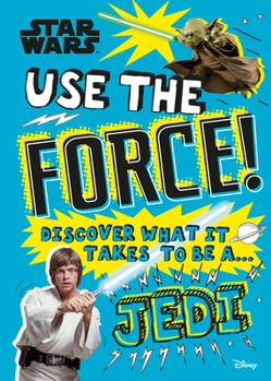 Hardcover Star Wars Use the Force!: Discover What It Takes to Be a Jedi (Library Edition) Book