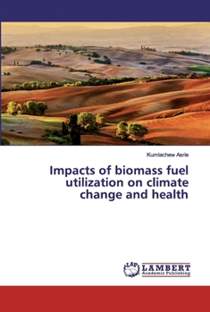 Paperback Impacts of biomass fuel utilization on climate change and health Book