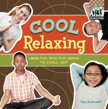 Library Binding Cool Relaxing: Healthy & Fun Ways to Chill Out: Healthy & Fun Ways to Chill Out Book