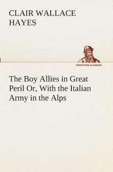 The Boy Allies in Great Peril; or, With the Italian Army in the Alps - Book  of the Boy Allies
