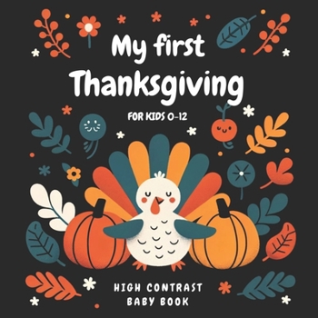 Paperback My First Thanksgiving High Contrast Baby Book for kids 0-12: Black and Color Pages for Newborns Helps Visual Development in Newborns and Babies Ideal Book