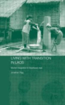 Living with Transition in Laos  Market Intergration in Southeast Asia (Routledgecurzon Contemporary Southeast Asia Series) - Book  of the Routledge Contemporary Southeast Asia Series