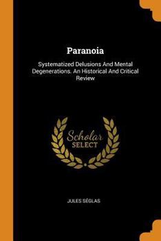 Paperback Paranoia: Systematized Delusions and Mental Degenerations. an Historical and Critical Review Book