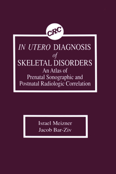 Hardcover In Utero Diagnosis of Skeletal Disorders an Atlas of Prenatal Sonographic and Postnatal Radiologic Correlation Book