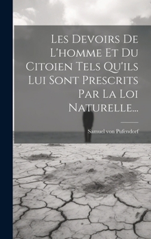 Hardcover Les Devoirs De L'homme Et Du Citoien Tels Qu'ils Lui Sont Prescrits Par La Loi Naturelle... [French] Book