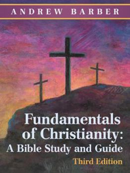 Paperback Fundamentals of Christianity: a Bible Study and Guide: Third Edition Book