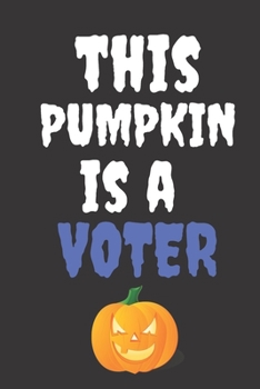 Paperback This Pumpkin Is A Voter: Halloween Themed Journal For Everyone Who Loves The Spooky Season Fit As Gift For Family and Friends This Creepy Holid Book