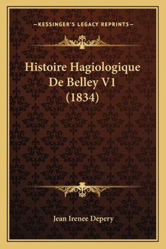 Paperback Histoire Hagiologique De Belley V1 (1834) [French] Book