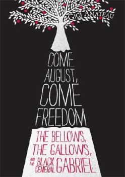 Paperback Come August, Come Freedom: The Bellows, the Gallows, and the Black General Gabriel Book