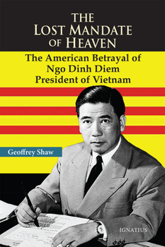 Paperback The Lost Mandate of Heaven: The American Betrayal of Ngo Dinh Diem, President of Vietnam Book