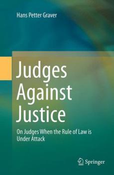 Paperback Judges Against Justice: On Judges When the Rule of Law Is Under Attack Book