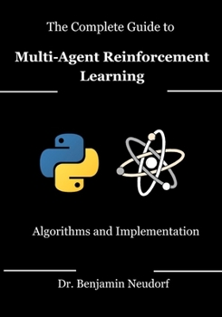 Paperback The Complete Guide to Multi-Agent Reinforcement Learning: Algorithms and Implementation Book