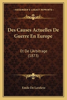 Des Causes Actuelles De Guerre En Europe: Et De L'Arbitrage (1873)