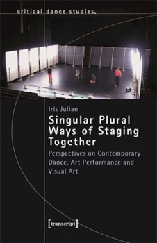Paperback Singular Plural Ways of Staging Together: Perspectives on Contemporary Dance, Art Performance and Visual Art Book