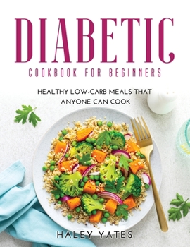 Paperback Diabetic Cookbook for Beginners: Healthy Low-Carb Meals That Anyone Can Cook Book