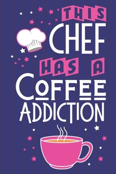 Paperback This Chef Has a Coffee Addiction: Coffee & Chef Gift Ideas: Blue & Pink Paperback Notebook or Journal Book