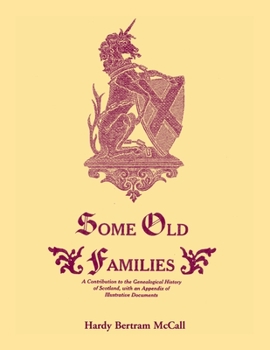 Some Old Families: A Contribution to the Genealogical History of Scotland, With an Appendix of Illustrative Documents