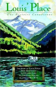 Paperback Louis' Place - Une Histoire Canadienne: The Story of Louis Potvin, from Bonnyville to Lillooet Lake Via Tokyo and Havana as Told to Ron Rose Book