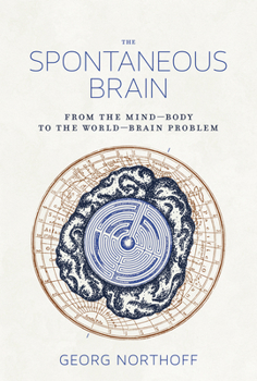 Hardcover The Spontaneous Brain: From the Mind-Body to the World-Brain Problem Book