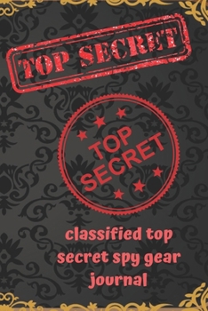 Paperback classified top secret spy gear journal: Lined Notebook Journal Gift 120 Pages 6x9 Soft Cover Matte Finish Paperback classified top secret spy gear jou Book